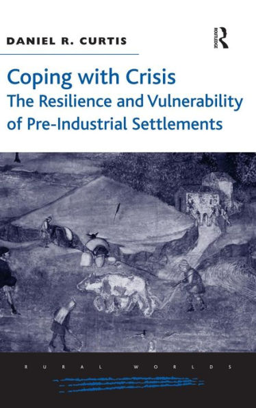 Coping with Crisis: The Resilience and Vulnerability of Pre-Industrial Settlements / Edition 1