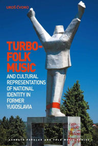 Title: Turbo-folk Music and Cultural Representations of National Identity in Former Yugoslavia, Author: Uroš Čvoro