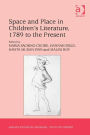 Space and Place in Children's Literature, 1789 to the Present