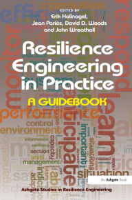 Title: Resilience Engineering in Practice: A Guidebook / Edition 1, Author: Jean Pariès