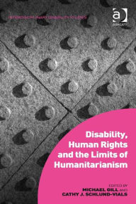 Title: Disability, Human Rights and the Limits of Humanitarianism, Author: Cathy J Schlund-Vials