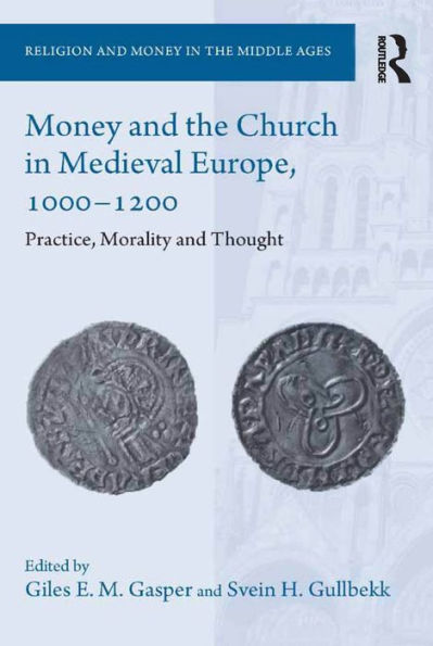 Money and the Church in Medieval Europe, 1000-1200: Practice, Morality and Thought / Edition 1