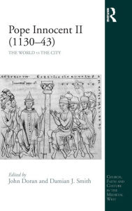 Title: Pope Innocent II (1130-43): The World vs the City / Edition 1, Author: John Doran