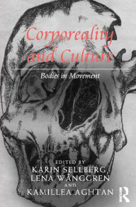 Title: Corporeality and Culture: Bodies in Movement, Author: Karin Sellberg