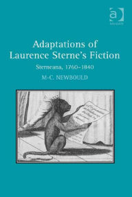 Title: Adaptations of Laurence Sterne's Fiction: Sterneana, 1760-1840, Author: Mary-Céline Newbould