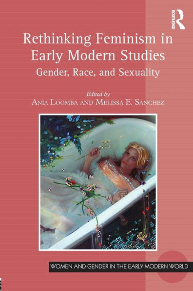 Rethinking Feminism in Early Modern Studies: Gender, Race, and Sexuality