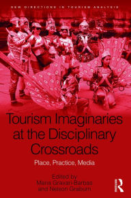 Title: Tourism Imaginaries at the Disciplinary Crossroads: Place, Practice, Media / Edition 1, Author: Maria Gravari-Barbas