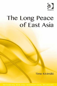 Title: The Long Peace of East Asia, Author: Timo Kivimäki