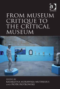 Title: From Museum Critique to the Critical Museum, Author: Piotr Piotrowski