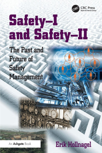 Safety-I and Safety-II: The Past and Future of Safety Management / Edition 1
