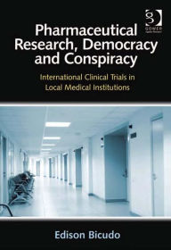 Title: Pharmaceutical Research, Democracy and Conspiracy: International Clinical Trials in Local Medical Institutions, Author: Edison Bicudo