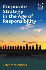 Title: Corporate Strategy in the Age of Responsibility, Author: Peter McManners