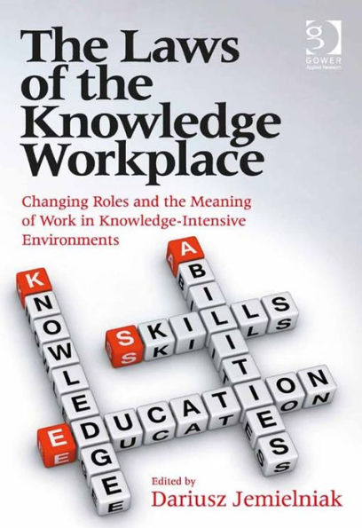 The Laws of the Knowledge Workplace: Changing Roles and the Meaning of Work in Knowledge-Intensive Environments