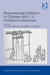 Title: Representing Children in Chinese and U.S. Children's Literature, Author: Rebecca Morris