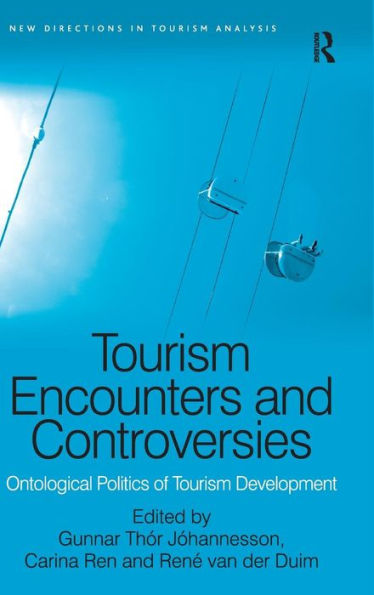 Tourism Encounters and Controversies: Ontological Politics of Tourism Development / Edition 1