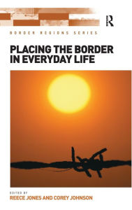 Title: Placing the Border in Everyday Life, Author: Reece Jones