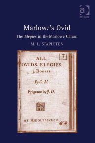 Title: Marlowe's Ovid: The Elegies in the Marlowe Canon, Author: M L Stapleton
