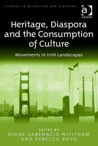 Title: Heritage, Diaspora and the Consumption of Culture: Movements in Irish Landscapes, Author: Diane Sabenacio Nititham