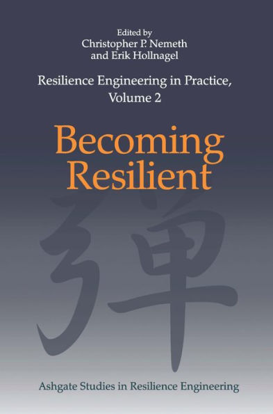 Resilience Engineering in Practice, Volume 2: Becoming Resilient / Edition 1