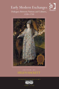 Title: Early Modern Exchanges: Dialogues Between Nations and Cultures, 1550-1750, Author: Helen Hackett