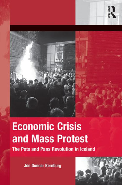 Economic Crisis and Mass Protest: The Pots and Pans Revolution in Iceland / Edition 1