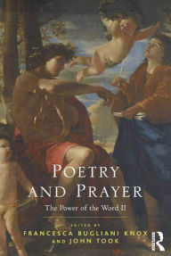 Title: Poetry and Prayer: The Power of the Word II / Edition 1, Author: Francesca Bugliani Knox