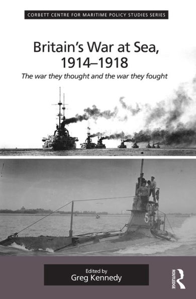 Britain's War At Sea, 1914-1918: The war they thought and the war they fought / Edition 1