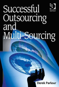 Title: Successful Outsourcing and Multi-Sourcing, Author: Derek Parlour