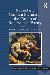 Title: Rethinking Gaspara Stampa in the Canon of Renaissance Poetry / Edition 1, Author: Unn Falkeid