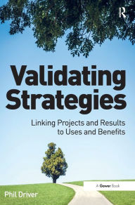 Title: Validating Strategies: Linking Projects and Results to Uses and Benefits / Edition 1, Author: Phil Driver