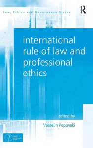 Title: International Rule of Law and Professional Ethics / Edition 1, Author: Vesselin Popovski