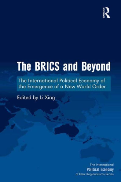 the BRICS and Beyond: International Political Economy of Emergence a New World Order