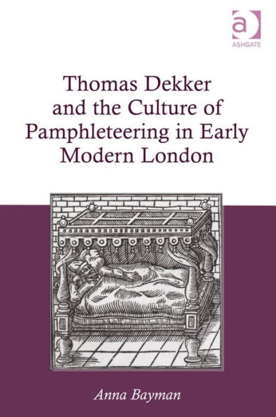 Thomas Dekker and the Culture of Pamphleteering in Early Modern London