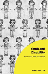 Title: Youth and Disability: A Challenge to Mr Reasonable, Author: Jenny Slater