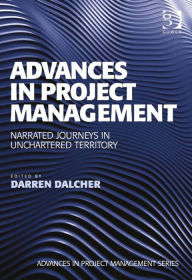 Title: Advances in Project Management: Narrated Journeys in Unchartered Territory, Author: Darren Dalcher