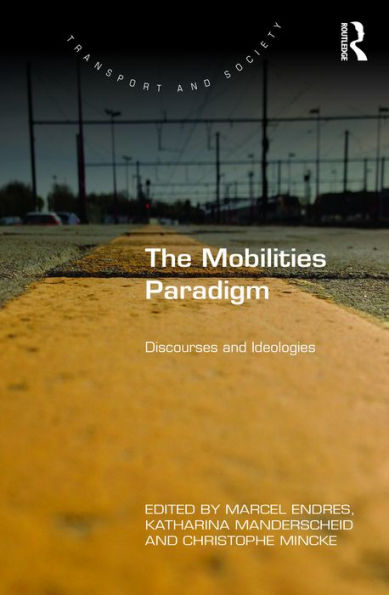 The Mobilities Paradigm: Discourses and Ideologies / Edition 1