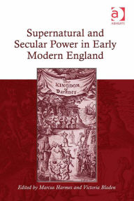 Title: Supernatural and Secular Power in Early Modern England, Author: Marcus Harmes