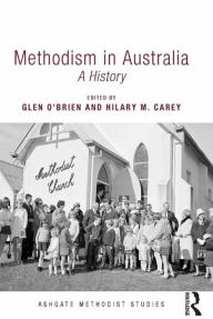 Title: Methodism in Australia: A History / Edition 1, Author: Glen O'Brien