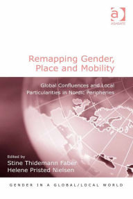 Title: Remapping Gender, Place and Mobility: Global Confluences and Local Particularities in Nordic Peripheries, Author: Pauline Gardiner Barber