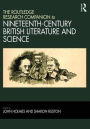 The Routledge Research Companion to Nineteenth-Century British Literature and Science / Edition 1