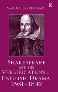 Title: Shakespeare and the Versification of English Drama, 1561-1642 / Edition 1, Author: Marina Tarlinskaja