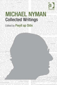 Title: Michael Nyman: Collected Writings, Author: Pwyll ap Siôn