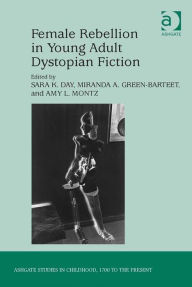 Title: Female Rebellion in Young Adult Dystopian Fiction, Author: Sara K. Day