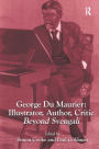 George Du Maurier: Illustrator, Author, Critic: Beyond Svengali / Edition 1