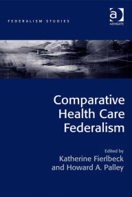 Title: Comparative Health Care Federalism, Author: Katherine Fierlbeck