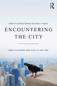 Title: Encountering the City: Urban Encounters from Accra to New York / Edition 1, Author: Jonathan Darling