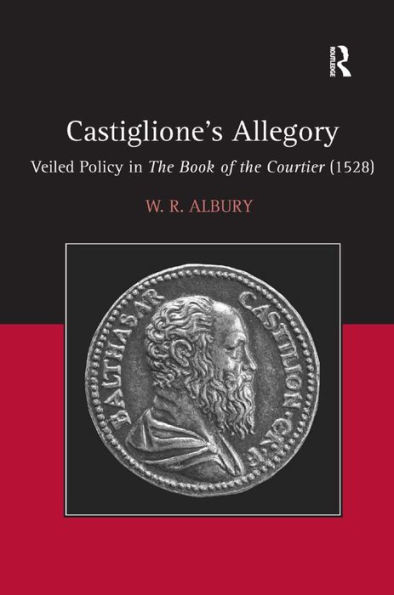 Castiglione's Allegory: Veiled Policy in The Book of the Courtier (1528) / Edition 1