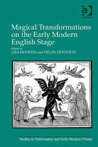 Title: Magical Transformations on the Early Modern English Stage, Author: Lisa Hopkins