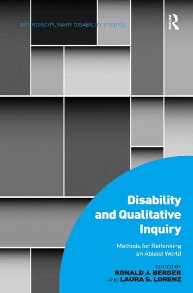 Disability and Qualitative Inquiry: Methods for Rethinking an Ableist World