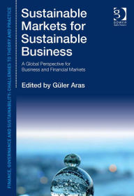 Title: Sustainable Markets for Sustainable Business: A Global Perspective for Business and Financial Markets, Author: Ashgate Publishing Ltd